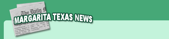 MargaritaTexas.com News.